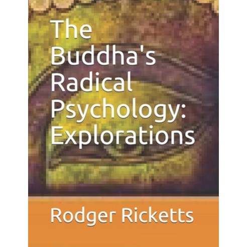 The Buddha''s Radical Psychology: Explorations Paperback, Independently Published