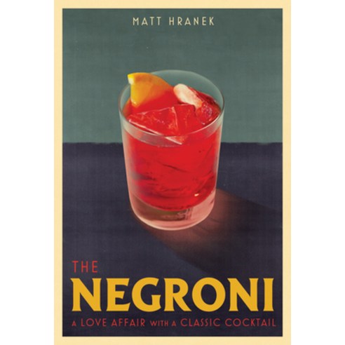 The Negroni:A Love Affair with a Classic Cocktail, Artisan Publishers, English, 9781579659646