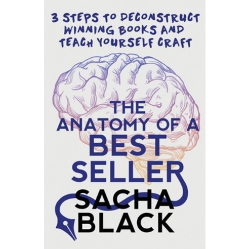 (영문도서) The Anatomy of a Best Seller: 3 Steps to Deconstruct Winning Books and Teach Yourself Craft Paperback, Atlas Black Publishing, English, 9781913236168