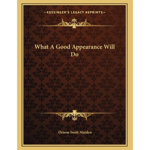 What A Good Appearance Will Do Paperback, Kessinger Publishing, English, 9781163043837
