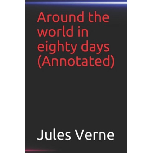 Around the world in eighty days(Annotated) Paperback, Independently Published, English, 9798576913725