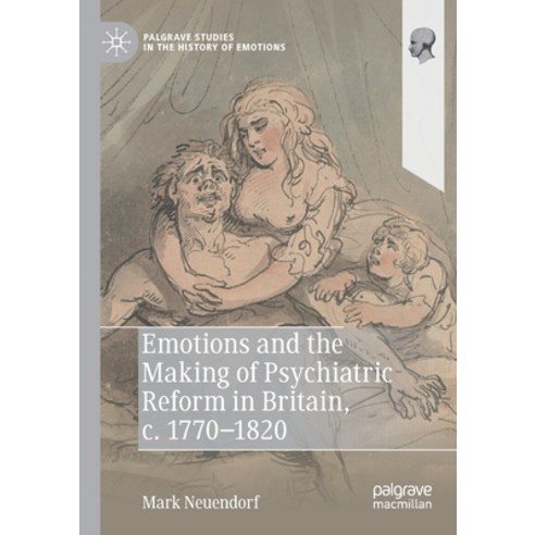(영문도서) Emotions and the Making of Psychiatric Reform in Britain C. 1770-1820 Paperback, Palgrave MacMillan, English, 9783030843588