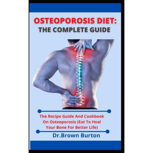(영문도서) Osteoporosis Diet: The Complete Guide: The Recipe Guide And Cookbook On Osteoporosis (Eat To ... Paperback, Independently Published, English, 9798537699903