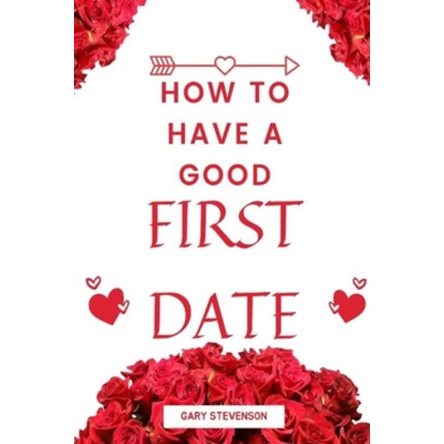 (영문도서) How To Have A Good First Date Paperback, Independently Published, English, 9798421589464