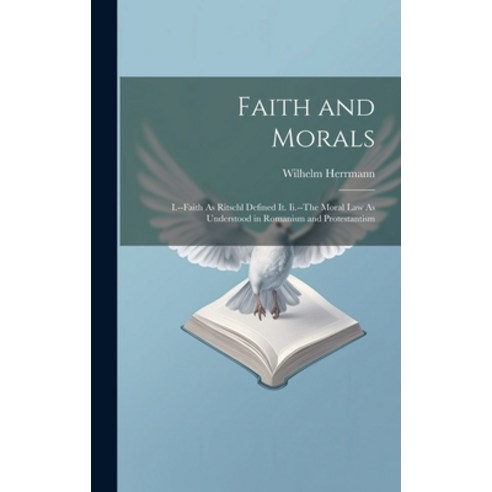 (영문도서) Faith and Morals: I.--Faith As Ritschl Defined It. Ii.--The Moral Law As Understood in Romani... Hardcover, Legare Street Press, English, 9781021116789