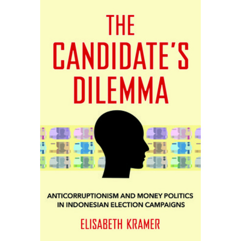 (영문도서) The Candidate''s Dilemma: Anticorruptionism and Money Politics in Indonesian Election Campaigns Paperback, Southeast Asia Program Publ..., English, 9781501764059