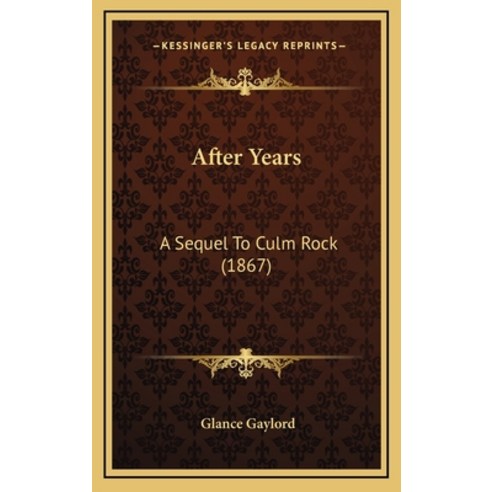 After Years: A Sequel To Culm Rock (1867) Hardcover, Kessinger Publishing