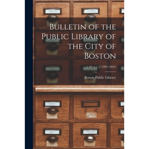 (영문도서) Bulletin of the Public Library of the City of Boston; v.10 n.s. 2 (1891-1892) Paperback, Legare Street Press, English, 9781014021687