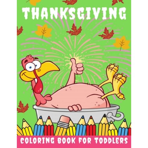 Thanksgiving Coloring Book for toddlers: Thanksgiving Books for Kids: A Fun Thanksgiving Coloring Gi... Paperback, Independently Published, English, 9798697255186