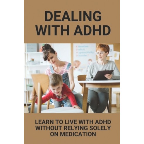 (영문도서) Dealing With ADHD: Learn To Live With ADHD Without Relying Solely On Medication: Adhd Symptom... Paperback, Independently Published, English, 9798532839830