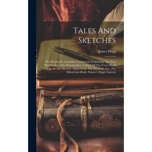 (영문도서) Tales And Sketches: The Shepherd''s Calendar (continued) Emigration. The Two Highlanders. The ... Hardcover, Legare Street Press, English, 9781020625848