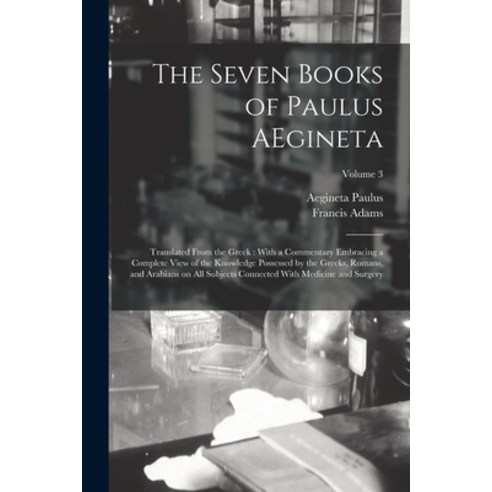 (영문도서) The Seven Books of Paulus AEgineta: Translated From the Greek: With a Commentary Embracing a ... Paperback, Legare Street Press, English, 9781016236645