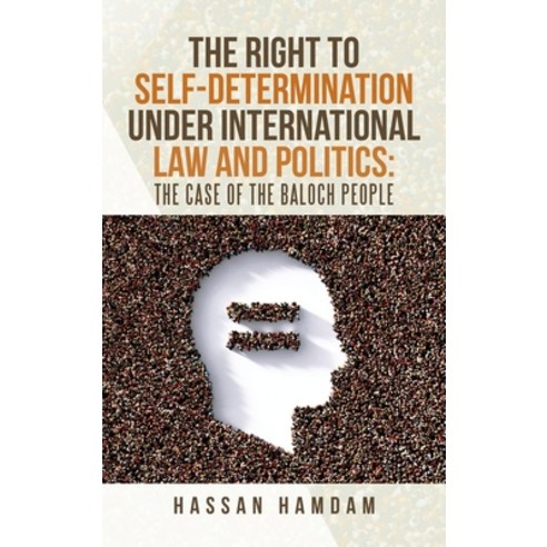 The Right to Self-Determination Under International Law and Politics: the Case of the Baloch People Hardcover, Trafford Publishing, English, 9781698704357