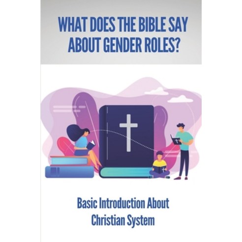 (영문도서) What Does The Bible Say About Gender Roles?: Basic Introduction About Christian System: The S... Paperback, Independently Published, English, 9798538416721