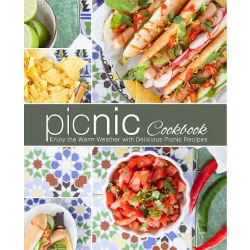 (영문도서) Picnic Cookbook: Enjoy the Warm Weather with Delicious Picnic Recipes (2nd Edition) Paperback, Independently Published, English, 9781798120255