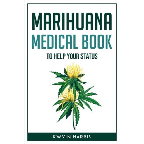 (영문도서) Marihuana Medical Book to Help Your Status Paperback, Kwvin Harris, English, 9781804771884