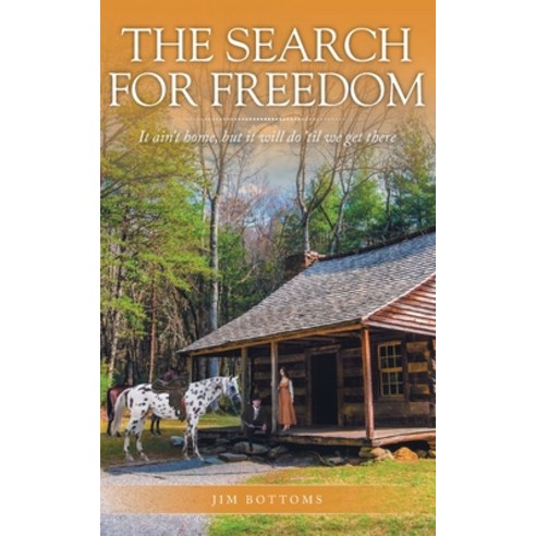 The Search for Freedom: It ain''t home but it will do ''til we get there Paperback, Christian Faith Publishing, Inc