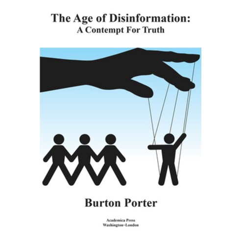 The Age of Disinformation: A Contempt for Truth Hardcover, Academica Press, English, 9781680539585