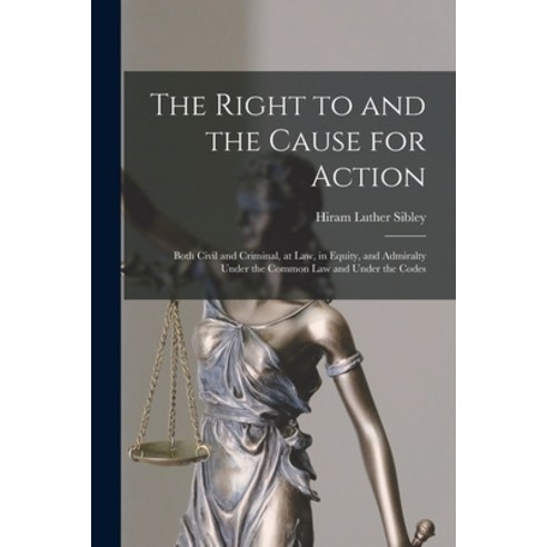 (영문도서) The Right to and the Cause for Action: Both Civil and Criminal at Law in Equity and Admira... Paperback, Legare Street Press, English, 9781013861031