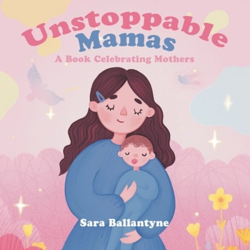 (영문도서) Unstoppable Mamas: A Book Celebrating Mothers Paperback, Tellwell Talent, English, 9780228847847