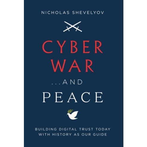 (영문도서) Cyber War...and Peace: Building Digital Trust Today with History as Our Guide Hardcover, Lioncrest Publishing, English, 9781544517094