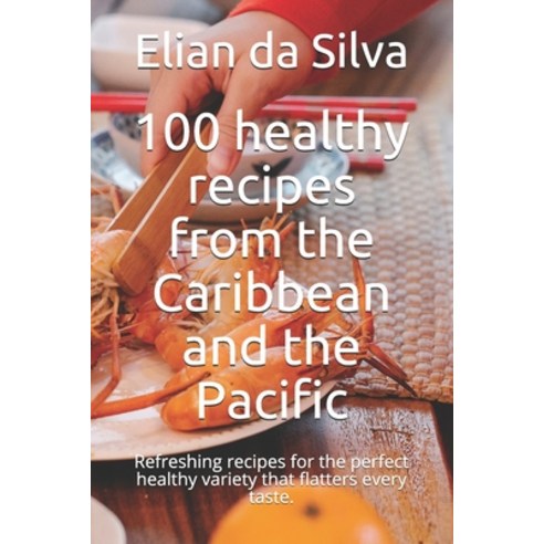 (영문도서) 100 healthy recipes from the Caribbean and the Pacific: Refreshing recipes for the perfect he... Paperback, Independently Published, English, 9798549957077