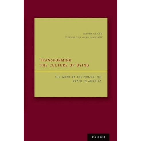 (영문도서) Transforming the Culture of Dying: The Work of the Project on Death in America Hardcover, OUP Us, English, 9780199311613