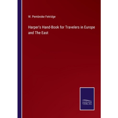 (영문도서) Harper''s Hand-Book for Travelers in Europe and The East Paperback, Salzwasser-Verlag, English, 9783752588460