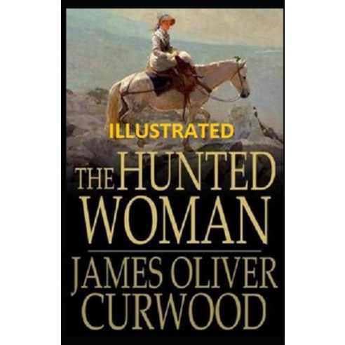 The Hunted Woman Illustrated Paperback, Independently Published, English, 9798697967690