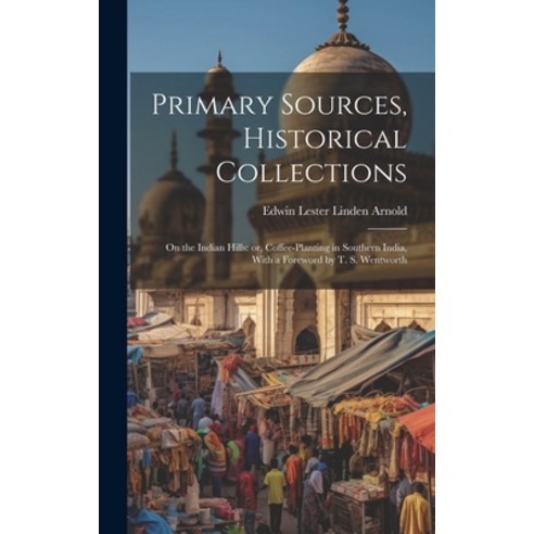 (영문도서) Primary Sources Historical Collections: On the Indian Hills: or Coffee-Planting in Southern... Hardcover, Legare Street Press, English, 9781020950971