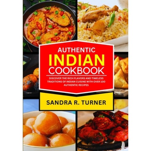 (영문도서) Authentic Indian Cookbook: Discover the Rich Flavors and Timeless Traditions of Indian Cuisin... Paperback, Independently Published, English, 9798883845047