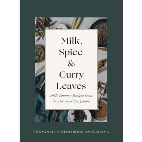 Milk Spice and Curry Leaves: Hill Country Recipes from the Heart of Sri Lanka Hardcover, Touchwood Editions, English, 9781771513296