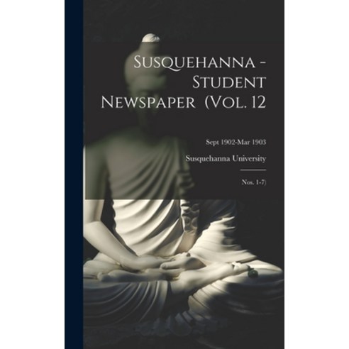(영문도서) Susquehanna - Student Newspaper (Vol. 12; Nos. 1-7); Sept 1902-Mar 1903 Hardcover, Legare Street Press, English, 9781013471261