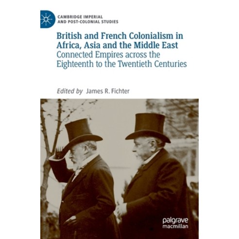 (영문도서) British and French Colonialism in Africa Asia and the Middle East: Connected Empires Across ... Hardcover, Palgrave MacMillan, English, 9783319979632