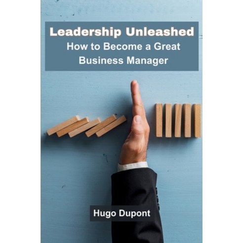 (영문도서) Leadership Unleashed: How to Become a Great Business Manager Paperback, Hafsa Publisher, English, 9789358686661