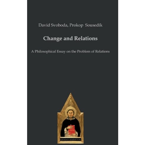 (영문도서) Change and Relations: A Philosophical Essay on the Problem of Relations Hardcover, Verlag Editiones Scholasticae, English, 9783868382754