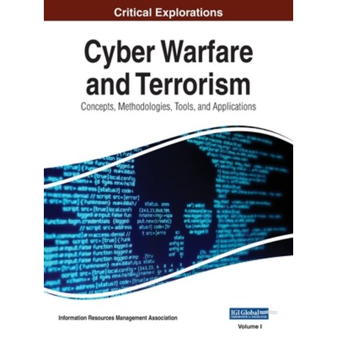 (영문도서) Cyber Warfare and Terrorism: Concepts Methodologies Tools and Applications VOL 1 Hardcover, Information Science Reference, English, 9781668432532