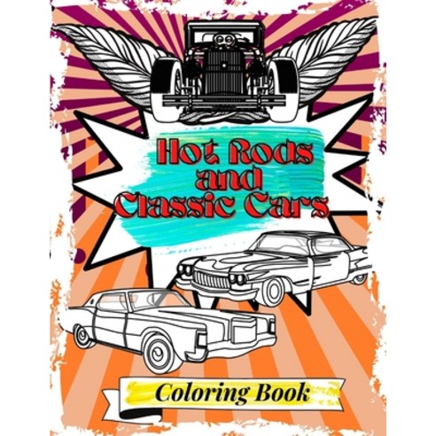 Classic Cars Coloring Book: Hot Rods Classic Muscle Cars Coloring Book for Kids and Adults Paperback, Independently Published, English, 9798581503904