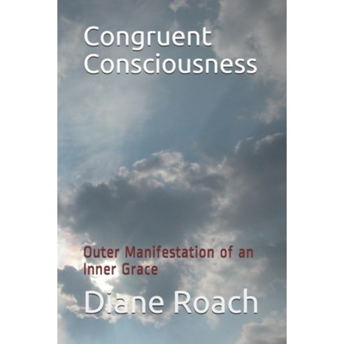 Congruent Consciousness: Outer Manifestation of an Inner Grace Paperback, Independently Published, English, 9798715754301