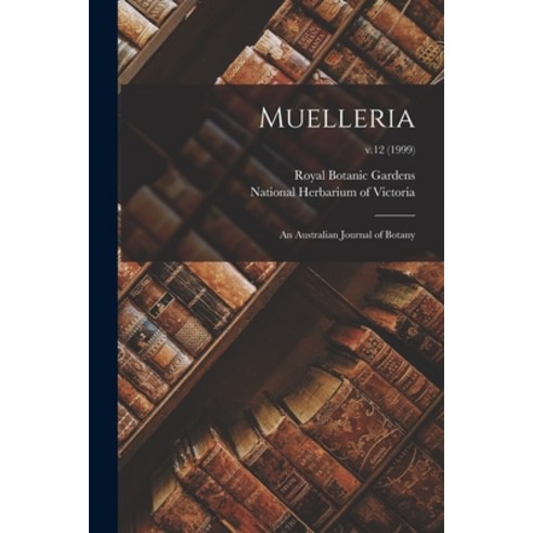 (영문도서) Muelleria: an Australian Journal of Botany; v.12 (1999) Paperback, Hassell Street Press, English, 9781015022935