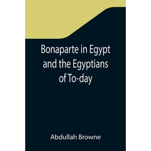 (영문도서) Bonaparte in Egypt and the Egyptians of To-day Paperback, Alpha Edition, English, 9789355345226