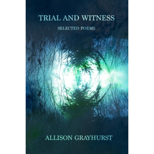 (영문도서) Trial and Witness - selected poems: The poetry of Allison Grayhurst Paperback, Independently Published, English, 9781691272129
