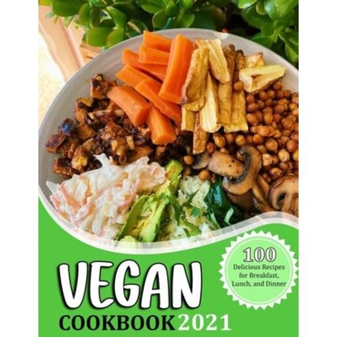 (영문도서) Vegan Cookbook 2021: 100 Delicious Recipes for Breakfast Lunch and Dinner Paperback, Independently Published, English, 9798473765144