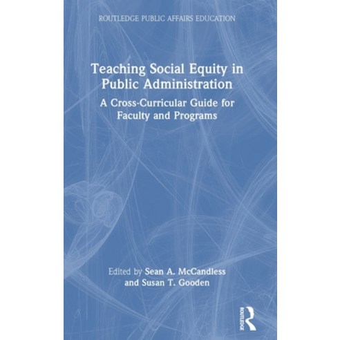 (영문도서) Teaching Social Equity in Public Administration: A Cross-Curricular Guide for Faculty and Pro... Hardcover, Routledge, English, 9781032314266
