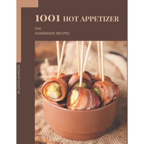 Oh! 1001 Homemade Hot Appetizer Recipes: A Homemade Hot Appetizer Cookbook that Novice can Cook Paperback, Independently Published, English, 9798693889279