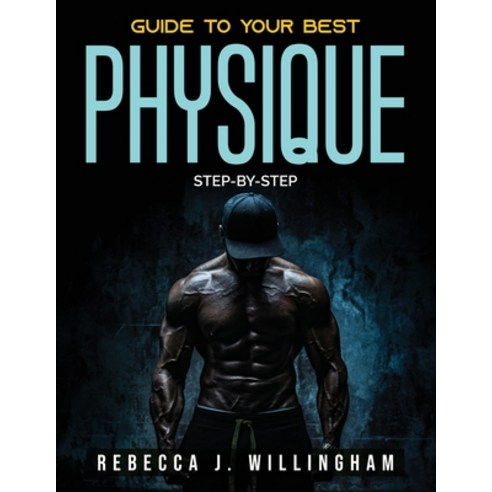 (영문도서) Guide To Your Best Physique: Step-by-step Paperback, Rebecca J. Willingham, English, 9781803791951