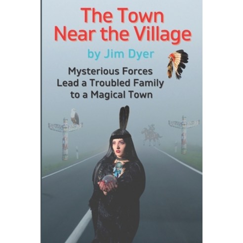 The Town Near the Village: Mysterious Forces Lead a Troubled Family to a Magical Town Paperback, Independently Published, English, 9798705203208