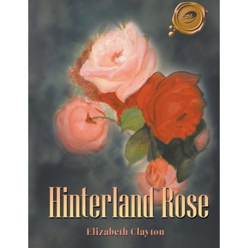 (영문도서) Hinterland Rose Paperback, Elizabeth Clayton Publishing, English, 9781960362902