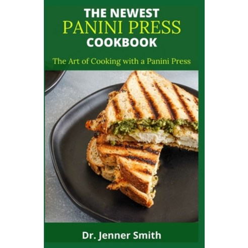 (영문도서) The Newest Panini Press Cookbook: The Art of Cooking with a Panini Press Paperback, Independently Published, English, 9798758969144