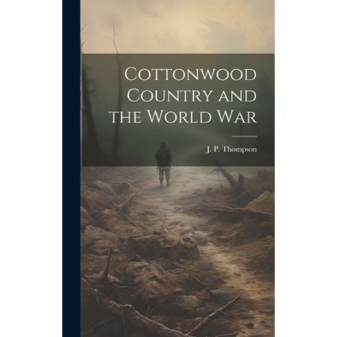(영문도서) Cottonwood Country and the World War Hardcover, Legare Street Press, English, 9781019984765